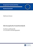 Die Europaeische Investitionsbank: Funktion und Kontrolle im unionalen Verfassungssystem (Europäische Hochschulschriften Recht 5767)