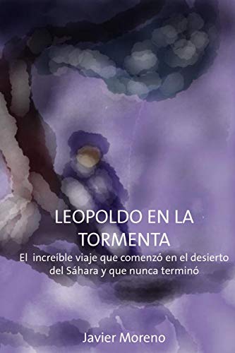 Leopoldo en La Tormenta: El increíble viaje que empezó en el desierto del Sáhara y nunca terminó