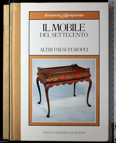  Documenti d\'antiquariato. Il mobile del settecento