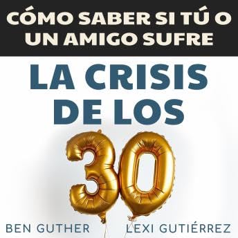 Cómo Saber si Tú o un Amigo sufre La Crisis de los 30 - Ben Guther