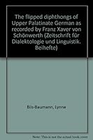 The Flipped Diphtongs of Upper Palatinate German as Recorded by Frank Xaver Von Schonwerth 3515066373 Book Cover