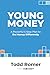 Young Money: A Powerful 5 Step Money Plan to Financial Success Now (Networlding Leadership Series)