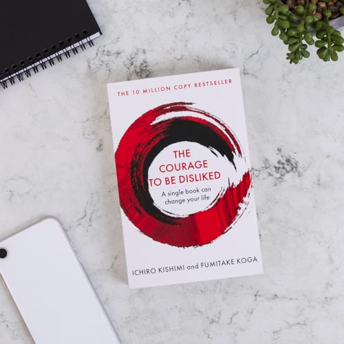 The Courage To Be Disliked: How to free yourself, change your life and achieve real happiness (Courage To series)