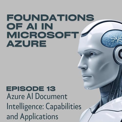 Foundations of AI in Microsoft Azure - Episode 13: Azure AI Document Intelligence: Capabilities and Applications cover art