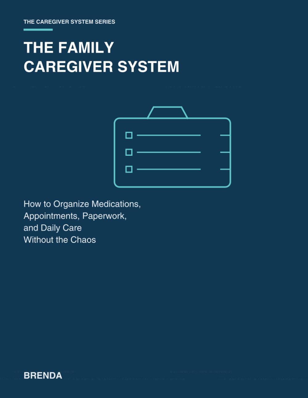 The Family Caregiver System for Aging Parents: How to Organize Medications, Appointments, Paperwork, and Daily Care Without the Chaos (THE CAREGIVER SYSTEM SERIES)