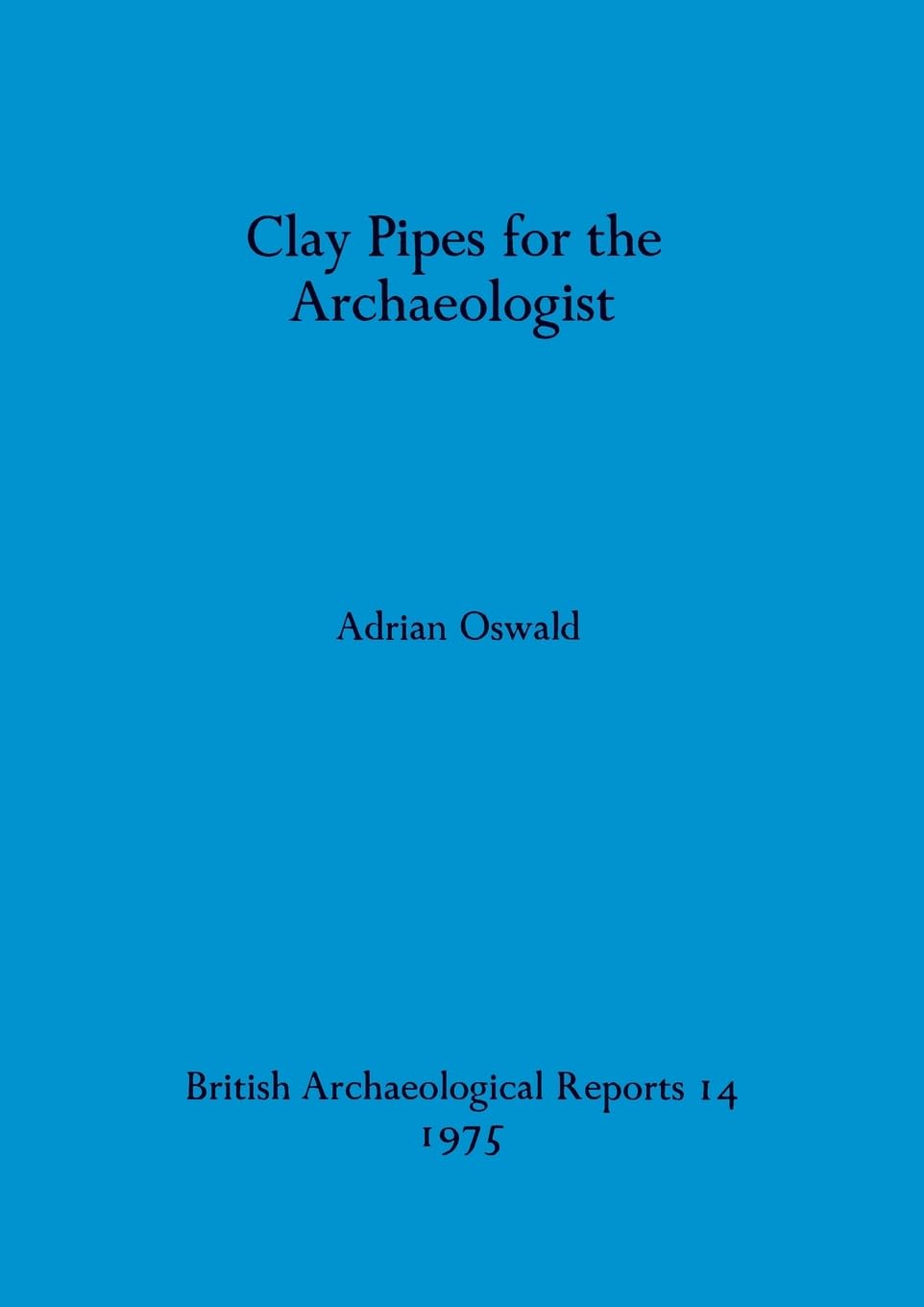 Clay Pipes for the Archaeologist: 14 (British Archaeological Reports British Series)