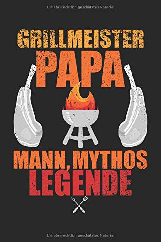 GRILLMEISTER PAPA MANN MYTHOS LEGENDE: Sprüche 6´x 9´ Notizbuch, liniert fürs Büro, Schule und Uni oder Universität