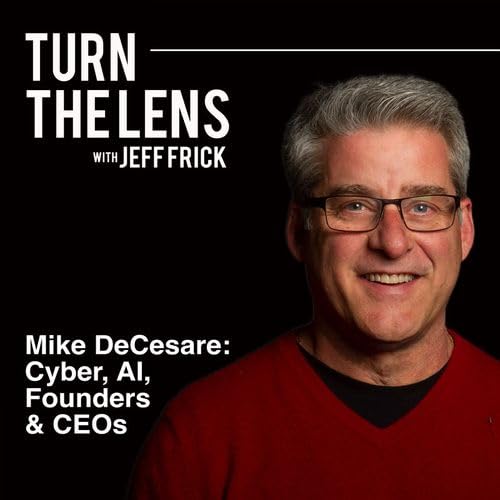 Mike DeCesare: Cyber, AI, Founders & CEOs | Turn the Lens #14 Podcast Por arte de portada