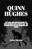 Quinn Hughes: The Player Who Made Intelligence the Most Dangerous Skill in Hockey And Why Pressure Made Him More Dangerous, Not Weaker