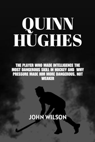 Quinn Hughes: The Player Who Made Intelligence the Most Dangerous Skill in Hockey And Why Pressure Made Him More Dangerous, Not Weaker