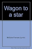 Wagon to a star B0007F0EKY Book Cover