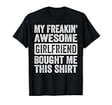My Freakin' Awesome Girlfriend Bought Me This Shirt - Family T-Shirt