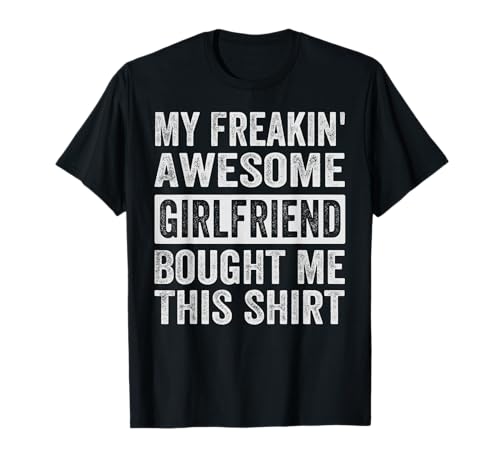 My Freakin' Awesome Girlfriend Bought Me This Shirt - Family T-Shirt