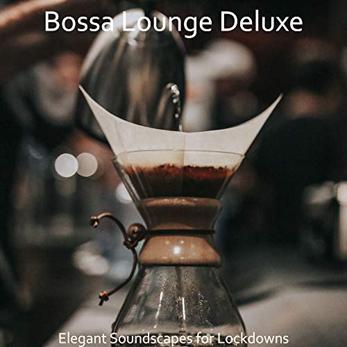 Amazon Music - Bossa Lounge DeluxeのElegant Soundscapes for Lockdowns ...