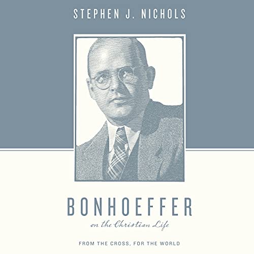 Bonhoeffer on the Christian Life by Stephen J. Nichols episode artwork