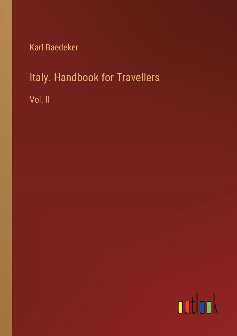 Italy. Handbook for Travellers: Vol. II