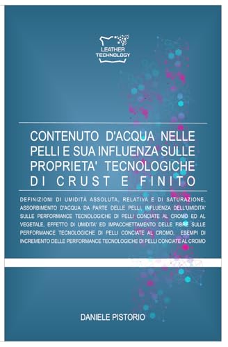 CONTENUTO D'ACQUA NELLE PELLI E SUA INFLUENZA NELLE PROPRIETA' TECNOLOGICHE DI CRUST E FINITO (Dispense di Tecnologia Conciaria) (Italian Edition)
