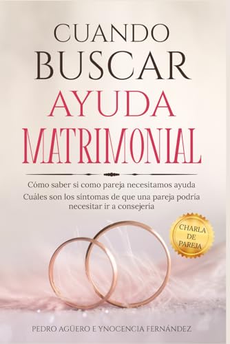 Cuándo Buscar Consejería Matrimonial: Cómo saber si como Pareja Necesitamos Consejería Matrimonial - Cuáles son los Síntomas de que una Pareja podría ... Terapia- Charla de Parejas (Spanish Edition)
