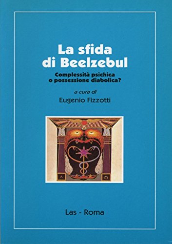 La sfida di Beelzebul. Complessità psichica o possessione diabolica?