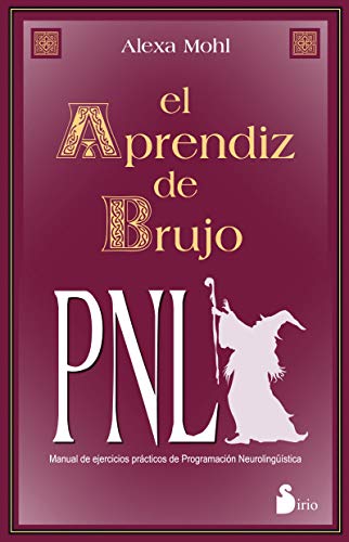 El Aprendiz De Brujo: Manual De Ejercicios Practicos De Programacion Neurolinguistica