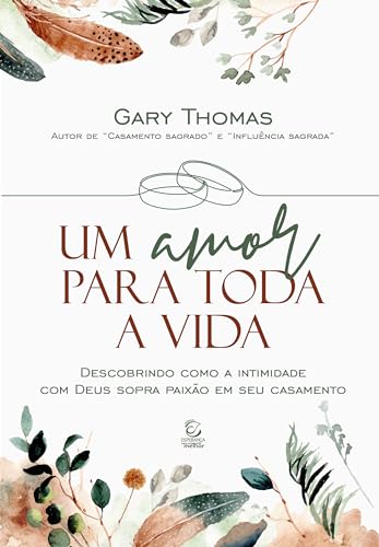 Um amor para toda a vida: descobrindo como a intimidade com deus sopra paixão em seu casamento