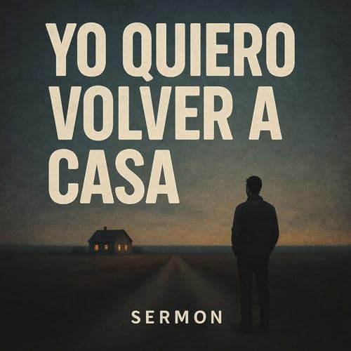 Quiero ir a casa (de nuestro culto del 31/08/25)