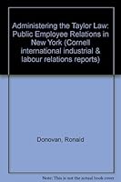 Administering the Taylor Law: Public Employee Relations in New York (Cornell International Industrial & Labour Relations Reports) 0875461638 Book Cover