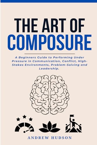 The Art of Composure: A Beginners Guide to Performing Under