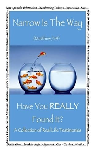 Narrow Is The Way - Have You Really Found It?: A collection of real life testimonies.