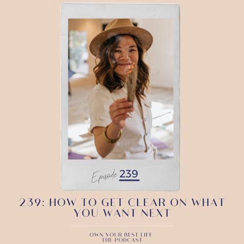 239: How to Get Clear on What You Want Next