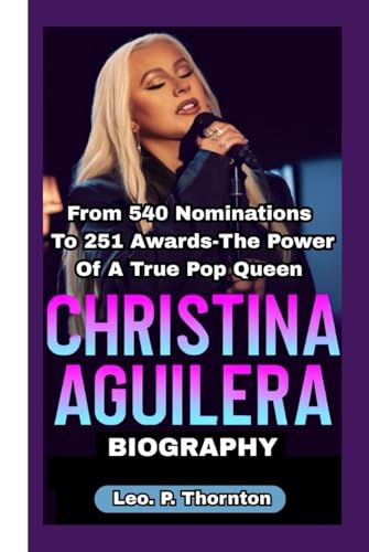 CHRISTINA AGUILERA BIOGRAPHY: From 540 Nominations to 251 Awards – The Power of a True Pop Queen