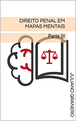 Direito Penal em Mapas Mentais: Parte III - Granero, Juliano