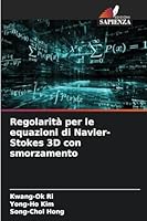Regolarità per le equazioni di Navier-Stokes 3D con smorzamento (Italian Edition) 6208966329 Book Cover