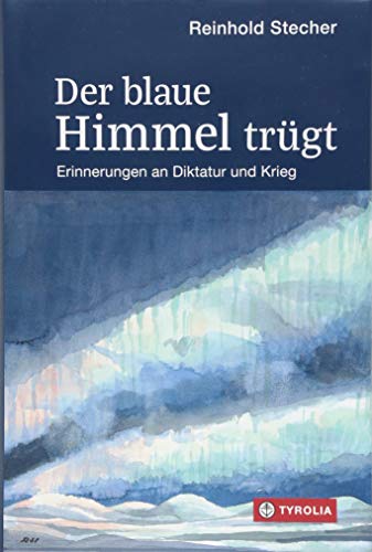 Der blaue Himmel trügt: Erinnerungen an Diktatur und Krieg. Mit Aquarellen und Zeichnungen des Auto Der blaue Himmel trügt: Erinnerungen an Diktatur und Krieg. Mit Aquarellen und Zeichnungen des Auto
