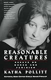 Reasonable Creatures: Essays on Women and Feminism