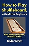 How to Play Shuffleboard, a Guide for Beginners: Rules, Strategy, Equipment, Variations & More (Pub and Bar Games)