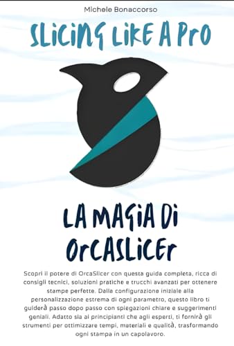  Slicing Like a Pro: La Magia di OrcaSlicer