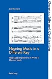 Hearing Music in a Different Key: Ideological Implications in Works of German Music (German Life and Civilization, Band 74)