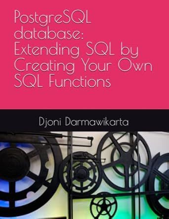 PostgreSQL database: Extending SQL by Creating Your Own SQL Functions ...