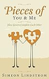Pieces of You & Me - How Lovers Complete Each Other: Learn How To Negotiate Intimacy, and That Fine Line Between 