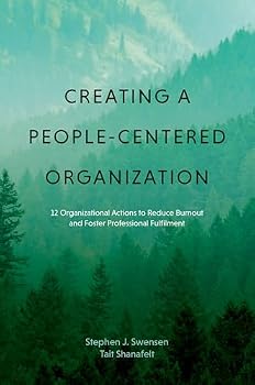 Creating a People-Centered Organization: 12 Organizational Actions to Reduce Burnout and Foster Professional Fulfillment