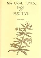 Natural Dyes, Fast or Fugitive 0948020008 Book Cover