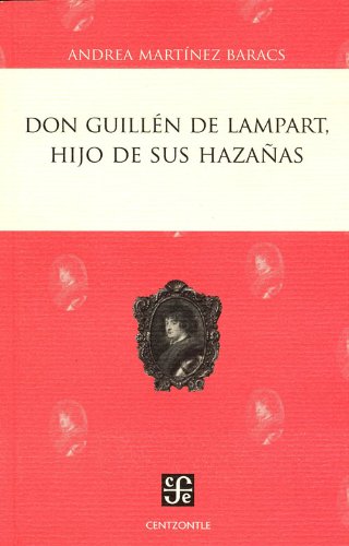 Don Guillén de Lampart, hijo de sus hazañas (Don Guillen de Lampart, Hijo de Sus Hazanas) (Spanish Edition)