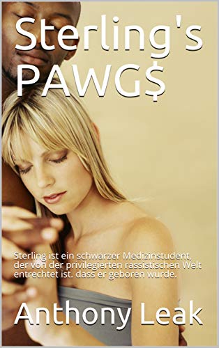 Sterling's PAWG$ German Edition : Sterling, ein schwarzer Medizinstude Sterling's PAWG$ German Edition : Sterling, ein schwarzer Medizinstude