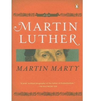[(Martin Luther: A Life )] [Author: Fairfax M Cone Distinguished Service Professor Emeritus of the History of Modern Christianity Martin E Marty] [Sep-2008]
