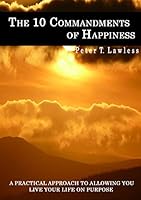 The 10 Commandments of Happiness 1447503910 Book Cover