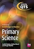Primary Science: Extending Knowledge in Practice (Transforming Primary QTS Series)
