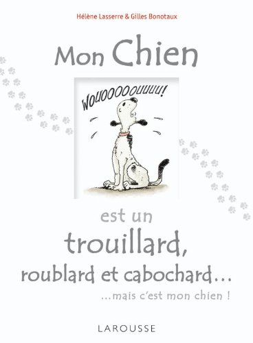 Mon chien est un trouillard, roublard et cabochard...