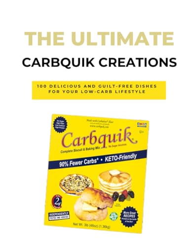 THE ULTIMATE CARBQUIK CREATIONS: 100 Delicious and Guilt-Free Dishes for Your Low-Carb Lifestyle (BAKING MIXES AND FLOURS) -  Independently published