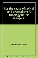 For The Cause Of Revival And Evangelism: A Theology Of The Evangelist 0965493547 Book Cover